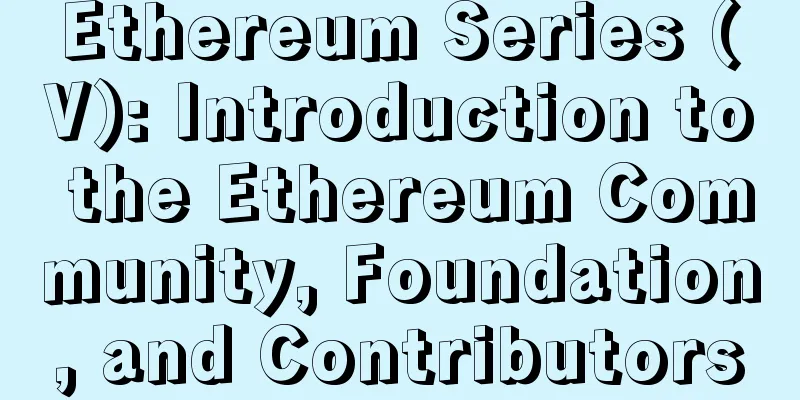 Ethereum Series (V): Introduction to the Ethereum Community, Foundation, and Contributors