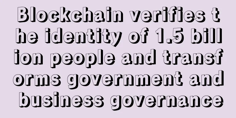 Blockchain verifies the identity of 1.5 billion people and transforms government and business governance