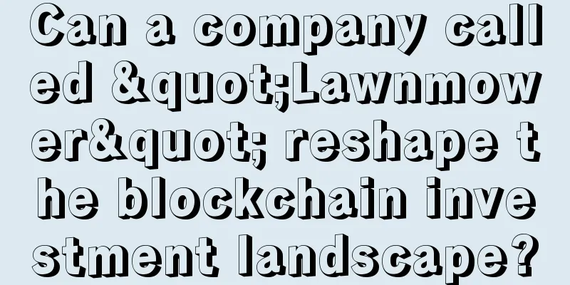 Can a company called "Lawnmower" reshape the blockchain investment landscape?