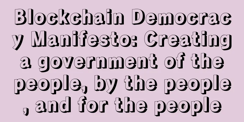Blockchain Democracy Manifesto: Creating a government of the people, by the people, and for the people