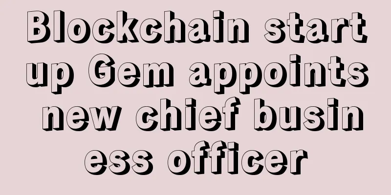 Blockchain startup Gem appoints new chief business officer