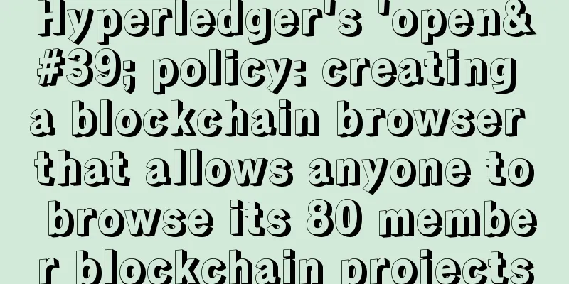Hyperledger's 'open' policy: creating a blockchain browser that allows anyone to browse its 80 member blockchain projects
