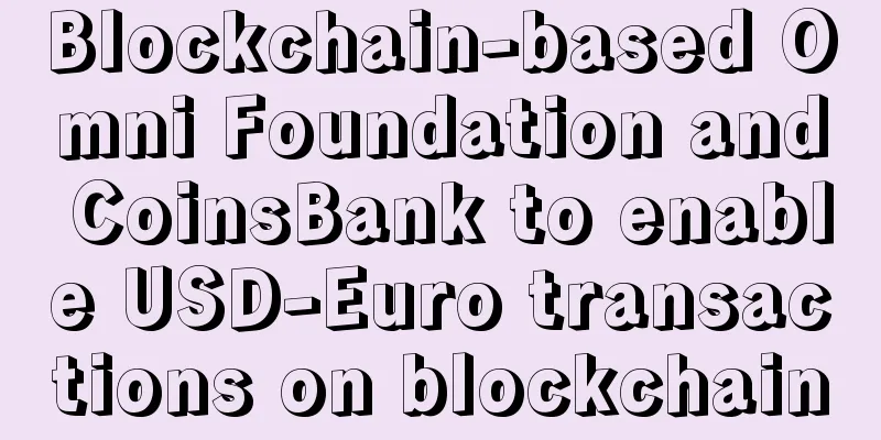 Blockchain-based Omni Foundation and CoinsBank to enable USD-Euro transactions on blockchain