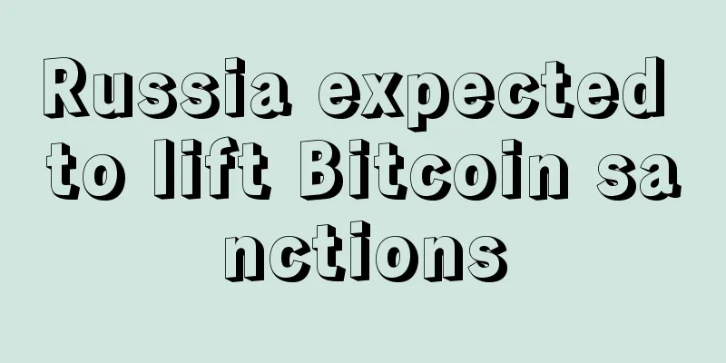 Russia expected to lift Bitcoin sanctions