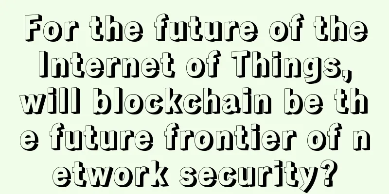 For the future of the Internet of Things, will blockchain be the future frontier of network security?