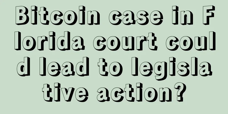 Bitcoin case in Florida court could lead to legislative action?