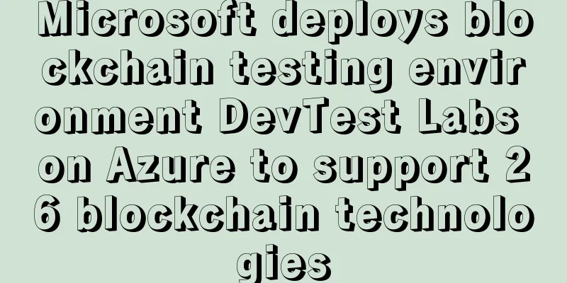 Microsoft deploys blockchain testing environment DevTest Labs on Azure to support 26 blockchain technologies