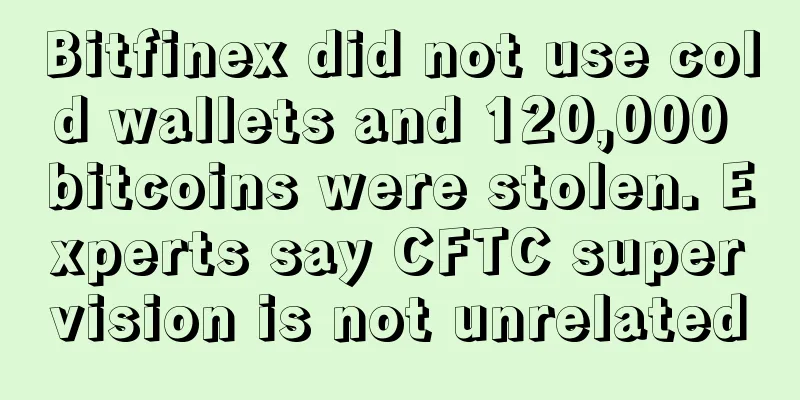 Bitfinex did not use cold wallets and 120,000 bitcoins were stolen. Experts say CFTC supervision is not unrelated