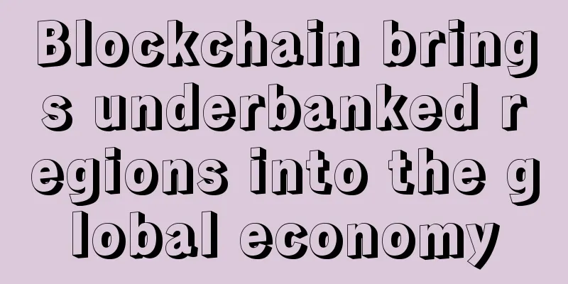 Blockchain brings underbanked regions into the global economy