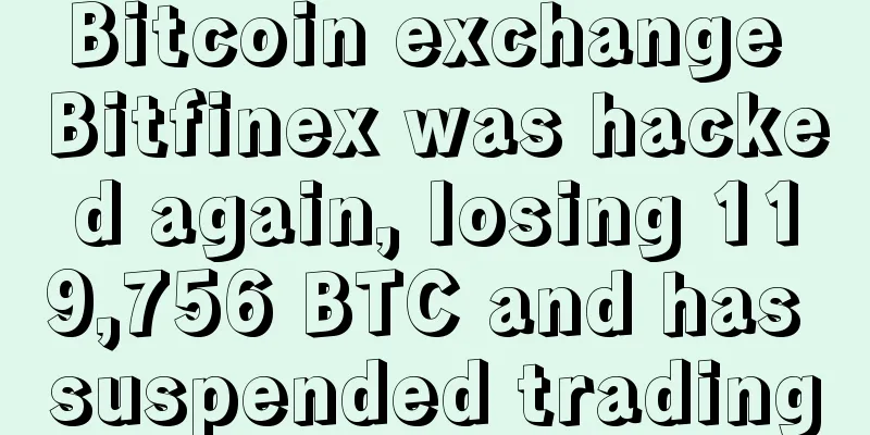 Bitcoin exchange Bitfinex was hacked again, losing 119,756 BTC and has suspended trading