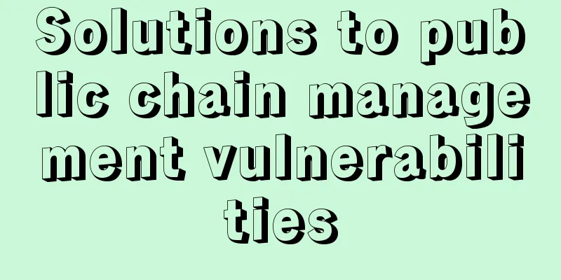 Solutions to public chain management vulnerabilities