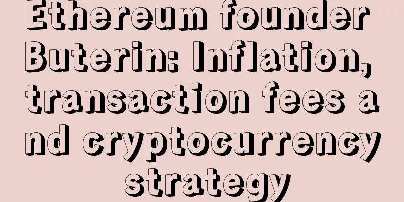 Ethereum founder Buterin: Inflation, transaction fees and cryptocurrency strategy