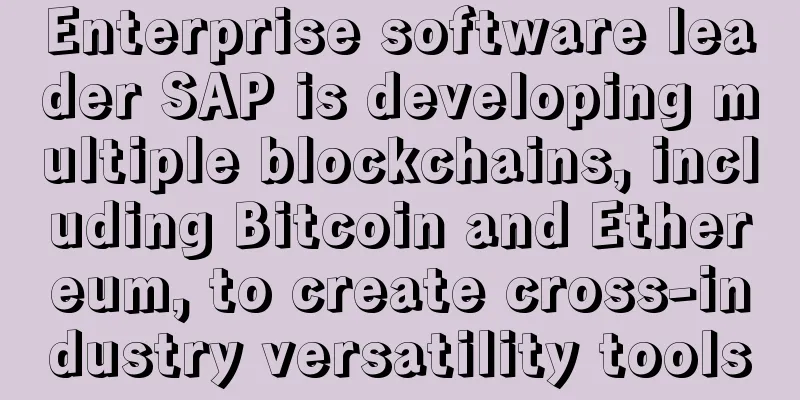 Enterprise software leader SAP is developing multiple blockchains, including Bitcoin and Ethereum, to create cross-industry versatility tools