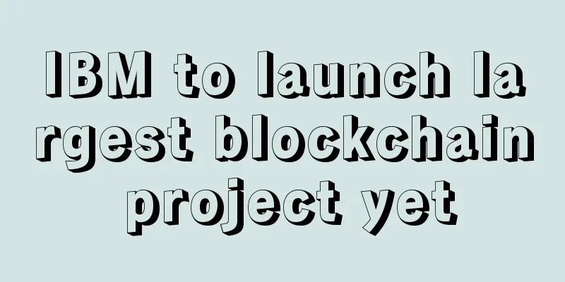 IBM to launch largest blockchain project yet
