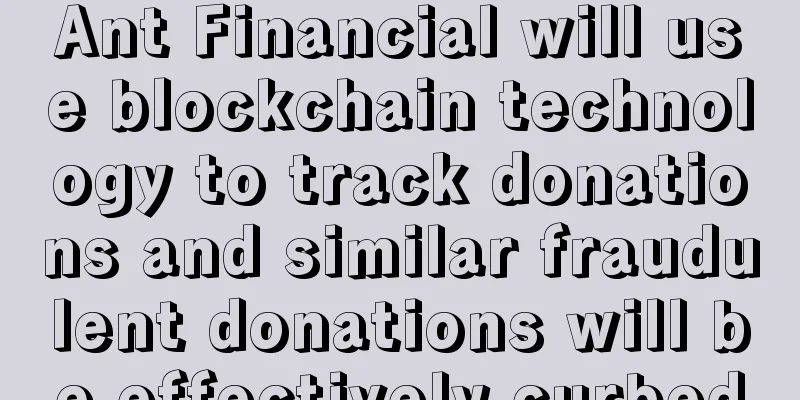 Ant Financial will use blockchain technology to track donations and similar fraudulent donations will be effectively curbed