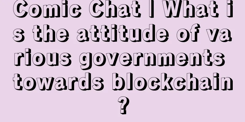 Comic Chat | What is the attitude of various governments towards blockchain?