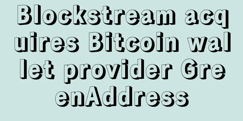 Blockstream acquires Bitcoin wallet provider GreenAddress