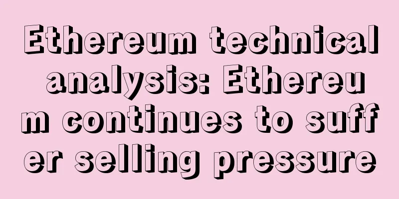 Ethereum technical analysis: Ethereum continues to suffer selling pressure