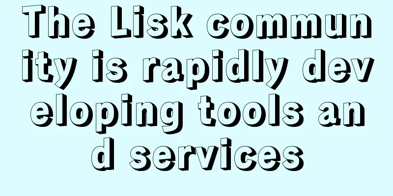 The Lisk community is rapidly developing tools and services