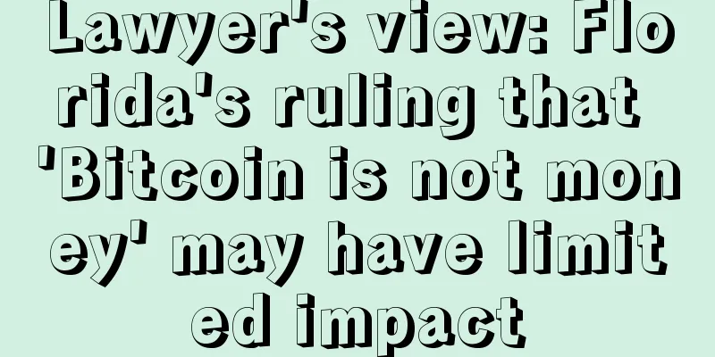 Lawyer's view: Florida's ruling that 'Bitcoin is not money' may have limited impact