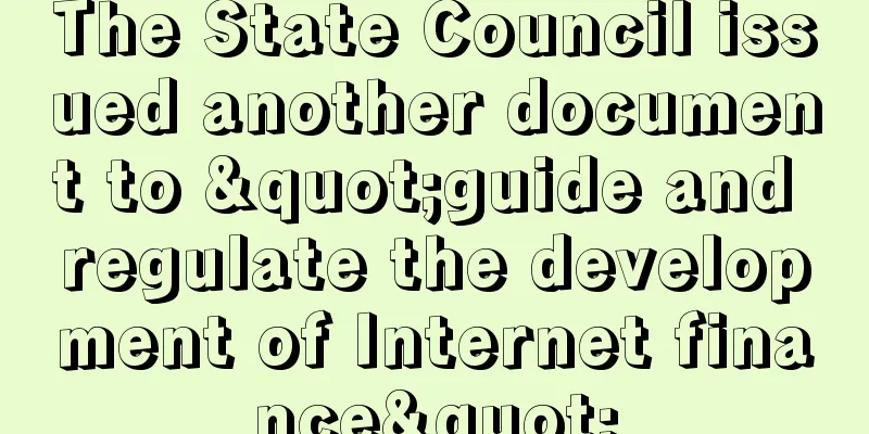 The State Council issued another document to "guide and regulate the development of Internet finance"