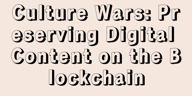 Culture Wars: Preserving Digital Content on the Blockchain