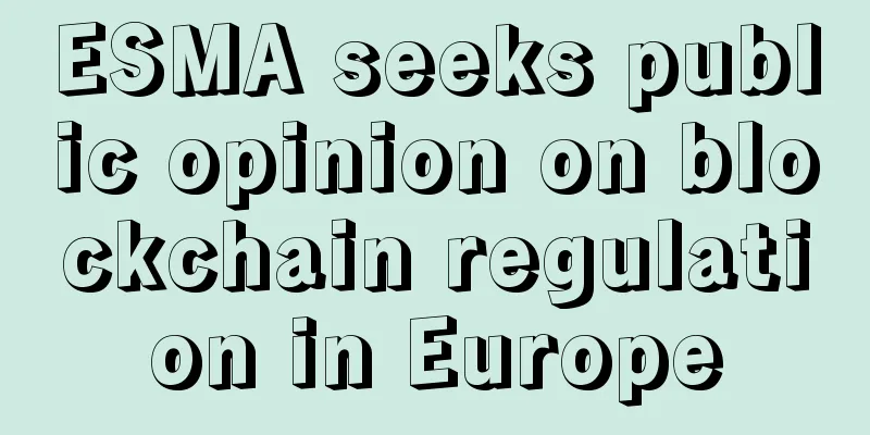 ESMA seeks public opinion on blockchain regulation in Europe