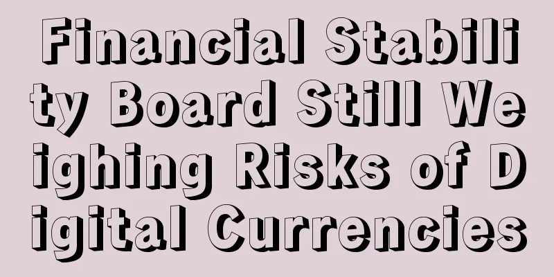 Financial Stability Board Still Weighing Risks of Digital Currencies