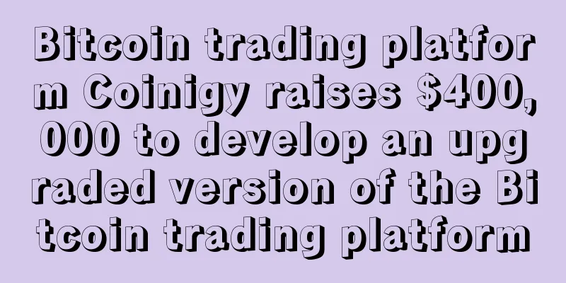 Bitcoin trading platform Coinigy raises $400,000 to develop an upgraded version of the Bitcoin trading platform