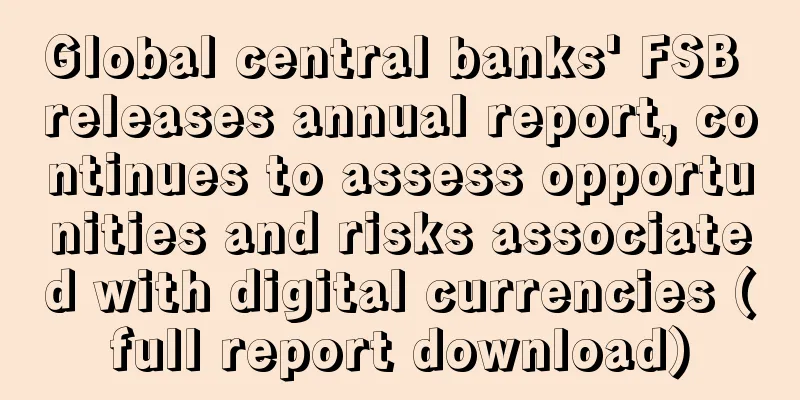 Global central banks' FSB releases annual report, continues to assess opportunities and risks associated with digital currencies (full report download)
