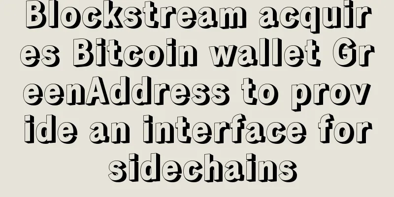 Blockstream acquires Bitcoin wallet GreenAddress to provide an interface for sidechains