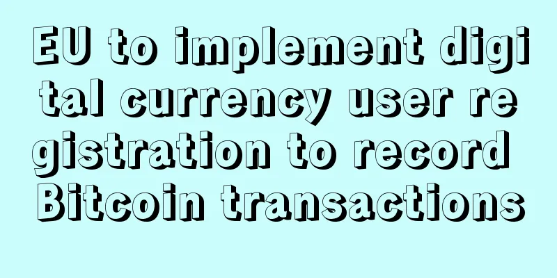 EU to implement digital currency user registration to record Bitcoin transactions