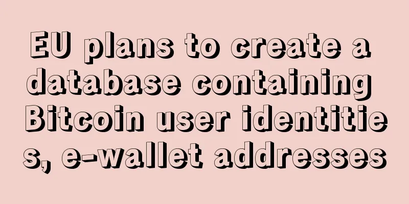EU plans to create a database containing Bitcoin user identities, e-wallet addresses