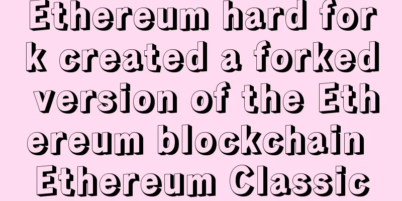 Ethereum hard fork created a forked version of the Ethereum blockchain Ethereum Classic
