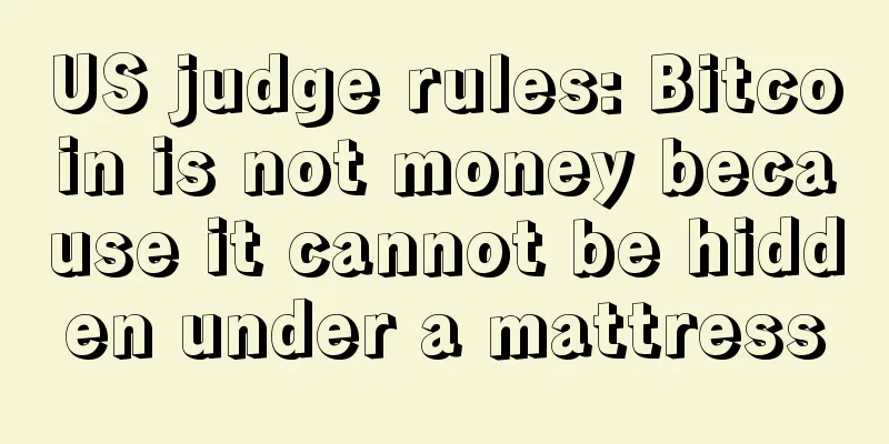US judge rules: Bitcoin is not money because it cannot be hidden under a mattress