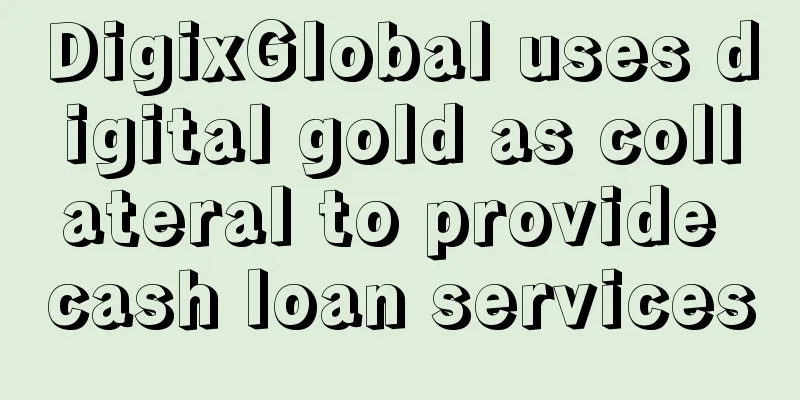 DigixGlobal uses digital gold as collateral to provide cash loan services