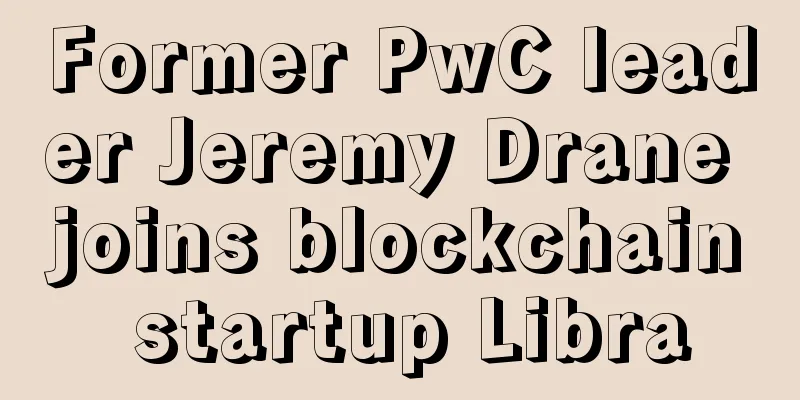 Former PwC leader Jeremy Drane joins blockchain startup Libra