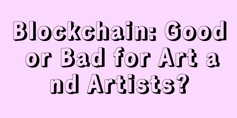 Blockchain: Good or Bad for Art and Artists?