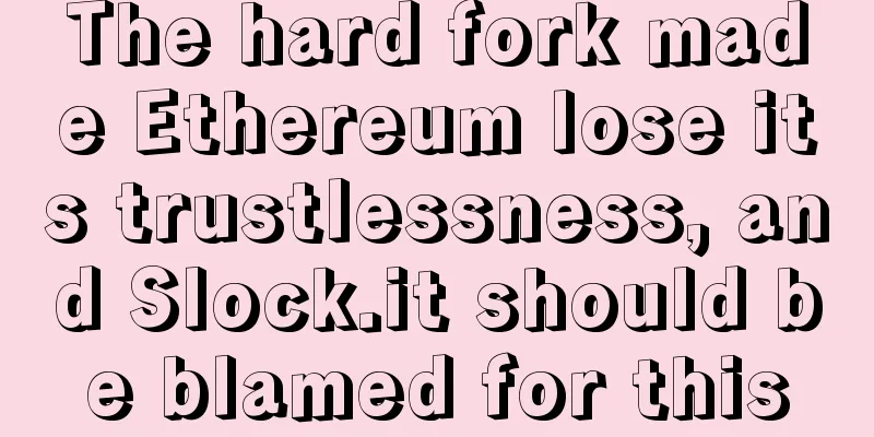 The hard fork made Ethereum lose its trustlessness, and Slock.it should be blamed for this