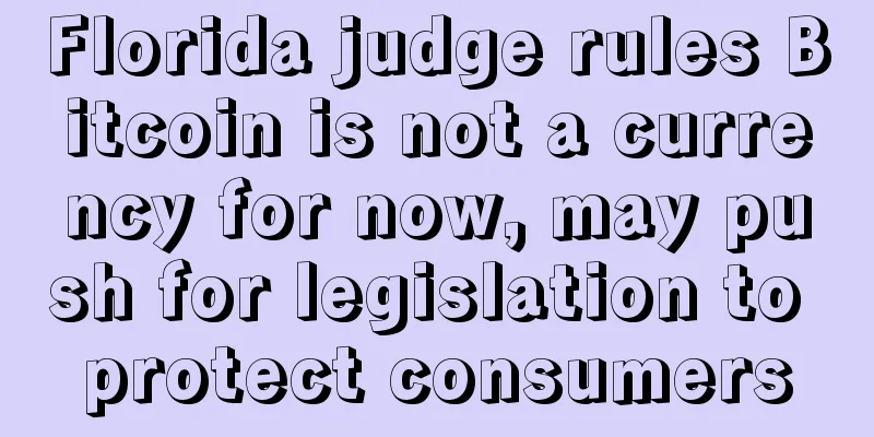 Florida judge rules Bitcoin is not a currency for now, may push for legislation to protect consumers