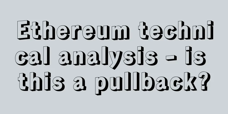 Ethereum technical analysis - is this a pullback?