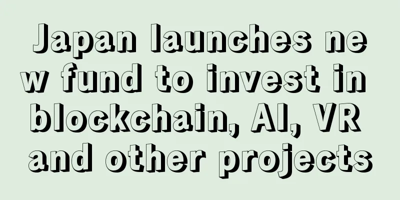Japan launches new fund to invest in blockchain, AI, VR and other projects