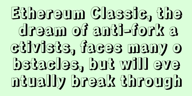 Ethereum Classic, the dream of anti-fork activists, faces many obstacles, but will eventually break through