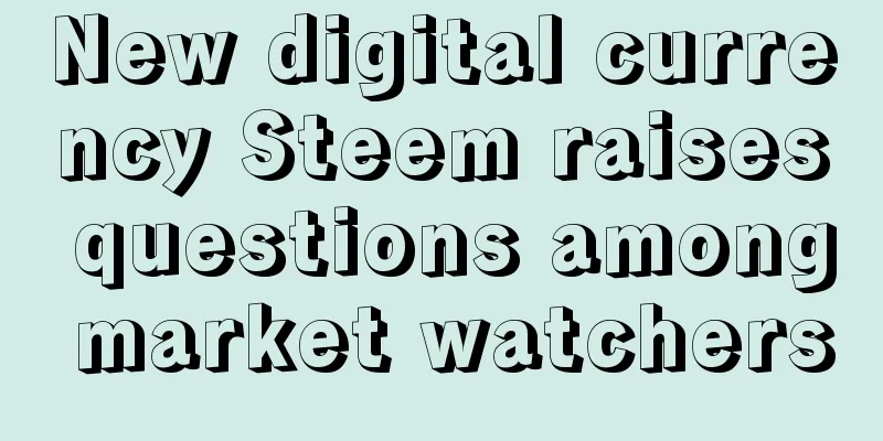 New digital currency Steem raises questions among market watchers