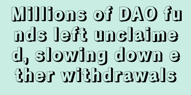 Millions of DAO funds left unclaimed, slowing down ether withdrawals