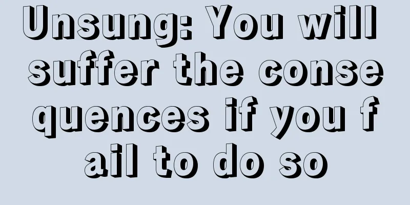 Unsung: You will suffer the consequences if you fail to do so