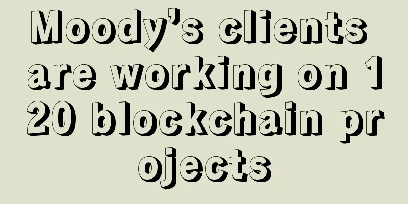 Moody’s clients are working on 120 blockchain projects