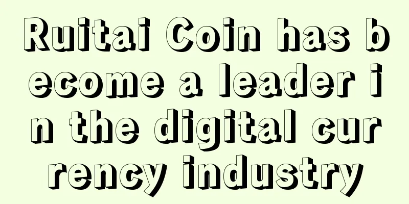Ruitai Coin has become a leader in the digital currency industry