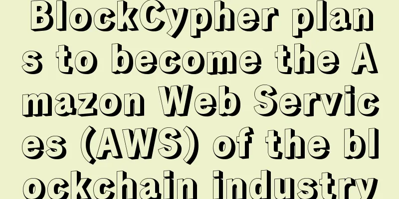 BlockCypher plans to become the Amazon Web Services (AWS) of the blockchain industry