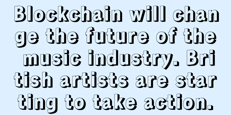 Blockchain will change the future of the music industry. British artists are starting to take action.